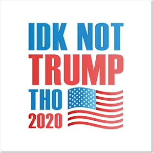 Idk Not Trump Tho 2020 Posters and Art